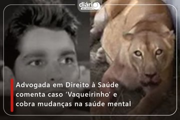 Advogada em Direito à Saúde comenta caso ‘Vaqueirinho’ e cobra mudanças na saúde mental