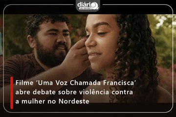 Filme ‘Uma Voz Chamada Francisca’ abre debate sobre violência contra a mulher no Nordeste