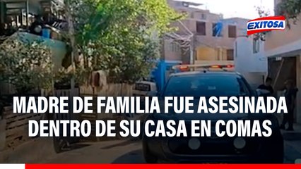 Terror en Comas: Madre fue asesinada a balazos dentro de su vivienda y frente a su hija