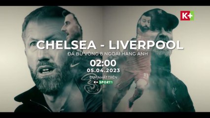 Chelsea - Liverpool : Trò Chơi Cảm Xúc Tại Stamford Bridge | Đá Bù Vòng 8 Ngoại Hạng Anh 2022/23