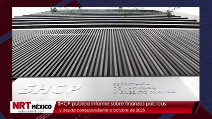SHCP publica informe sobre finanzas públicas y deuda correspondiente a octubre de 2025