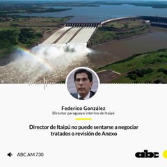 Director de Itaipú no puede sentarse a negociar tratados o revisión de Anexo, según Federico González