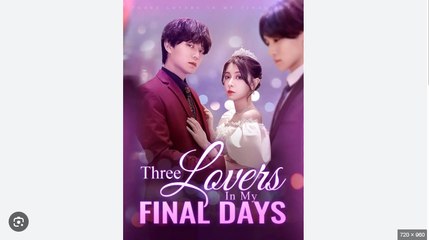 Three Lovers in My Final Day Chinese Drama - English Sub