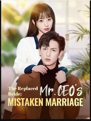 The Replaced Bride Mr. CEO's mistaken Marriage Chinese Drama - English Sub
