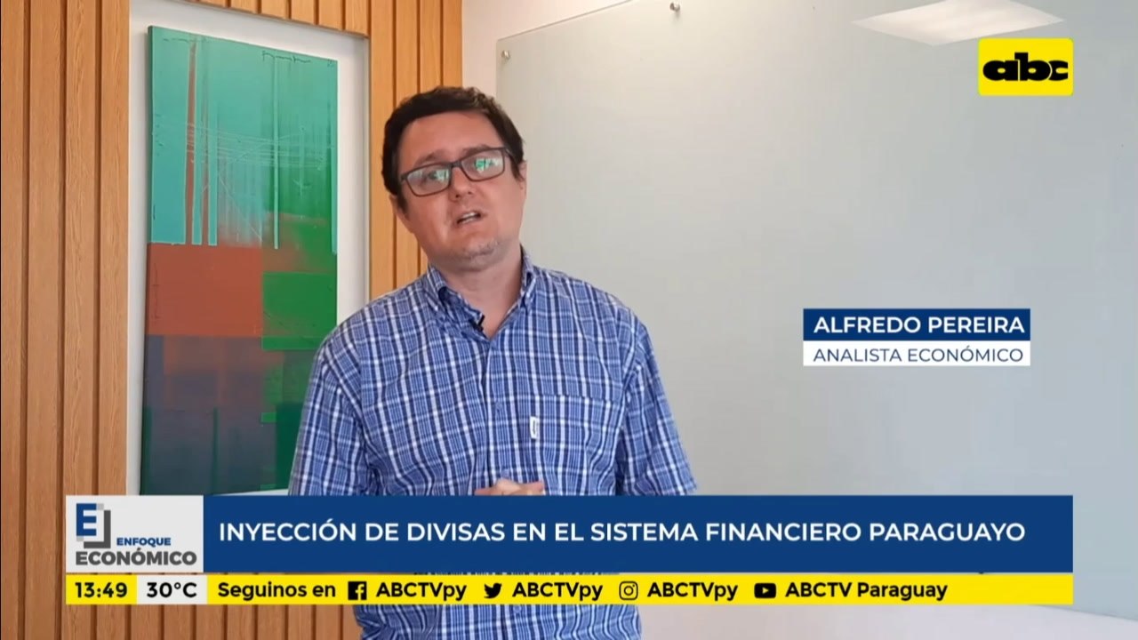 Enfoque Económico: inyección de divisas en el sistema financiero paraguayo