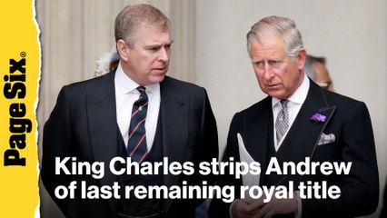 King Charles strips Andrew of last royal title in shocking move: 'His name shall be erased'