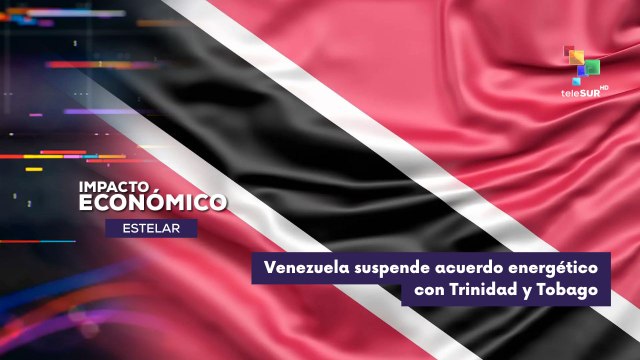 Suspensión del convenio energético entre Venezuela y Trinidad y Tobago IMPACTO ECONÓMICO ESTELAR 01-12-2025