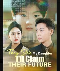 They Stole My Daughter I'll Claim Their Future Chinese Drama - English Sub