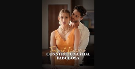 Tras el Divorcio, Construí Una Vida Fabulosa - ReelShort