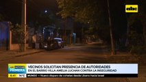 Ante inseguridad, vecinos del barrio Villa Amelia solicitan presencia de autoridades