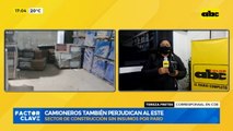 Camioneros también perjudican al este, sector construcción sin insumos por paro