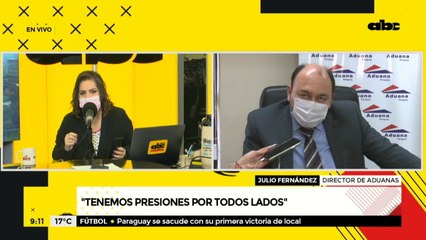 Director de Aduanas: "tenemos presiones de todos lados"