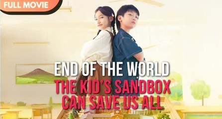 [ENG SUB] End of the World- The Kids Sandbox Can Save Us All!