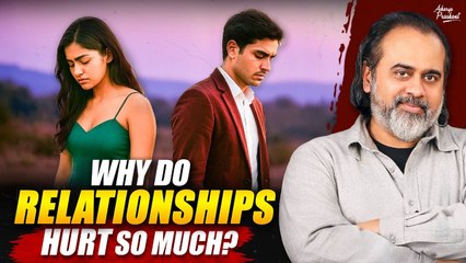 Why do relationships hurt so much? || Acharya Prashant (2025)