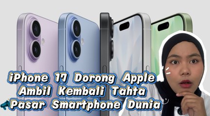 iPhone 17 Dorong Apple Ambil Kembali Tahta Pasar Smartphone Dunia-Melek Teknologi