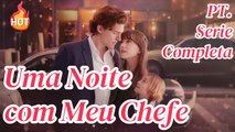 Uma Noite Fadada com Meu Chefe【PT. - Serie Completa】#drama