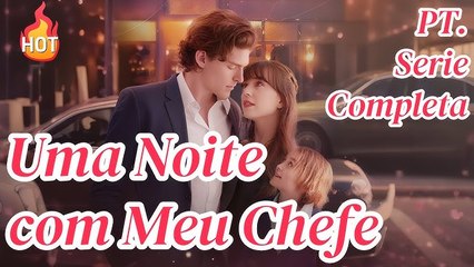 Uma Noite Fadada com Meu Chefe【PT. - Serie Completa】#drama