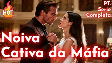 Noiva Cativa da Máfia【PT. - Serie Completa】#drama