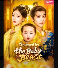 Crowned by the Baby Beast Chinese Drama - English Sub