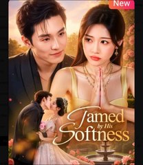 Tamed by His Softness Chinese Drama - English Sub