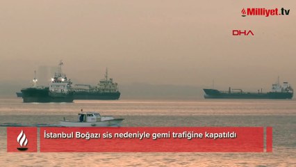 İstanbul Boğazı sis nedeniyle gemi trafiğine kapatıldı