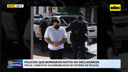 Policías que borraron datos no declararon