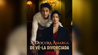 A Doçura Amarga de Vê-la Divorciada (Dublado) Episódio Completo