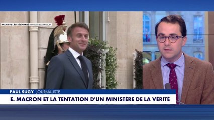 L'édito de Paul Sugy : «Emmanuel Macron et la tentation d'un ministère de la vérité»