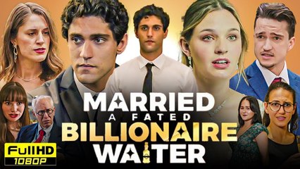 Married A Fated Billionaire Waiter Full Movies