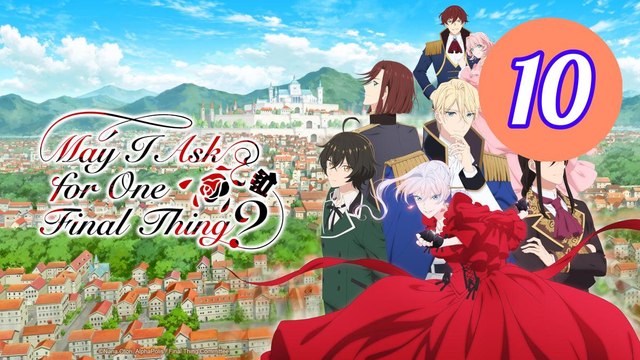 May I Ask for One Final Thing Episode 10 Engsub