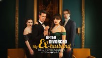 After Divorced My Ex-Husband Begs Me to Remarry Full Movie