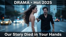 Our Story Died in Your Hands Full Episode Hot 2025 Eng Sub