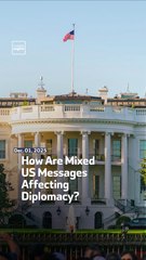 How Are Mixed US Messages Affecting Diplomacy?