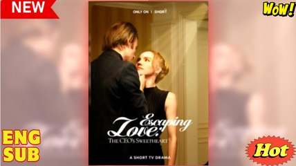 Escaping Love, The CEO's Sweetheart full short drama