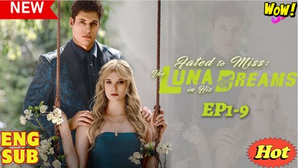 Fated to Miss - The Luna in His Dreams Short Drama
