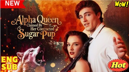 Alpha Queen Claimed By Her Contracted Sugar Pup Full Movie
