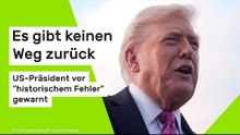 Donald Trump: Es gibt keinen Weg zurück - US-Präsident vor "historischem Fehler" gewarnt