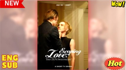 Escaping Love, The CEO's Sweetheart full short drama