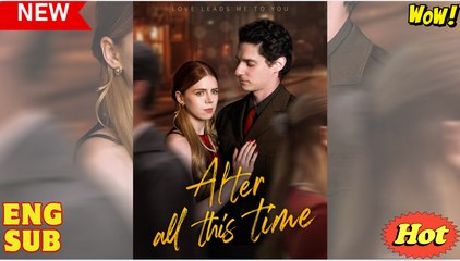 After All This Time Short Drama