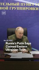 Russia’s Putin Says Claimed Eastern Ukrainian Town