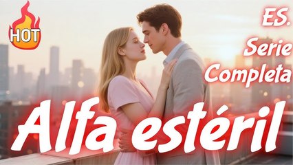 La pareja embarazada del Alfa estéril【ES. - Serie Completa】#drama