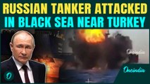 BREAKING: Russian Tanker BOMBED off Turkey Coast| Zelensky ATTACKS against Putin? Black Sea EXPLODES