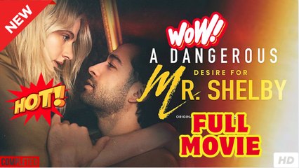 A Dangerous Desire for Mr Shelby dailymotion