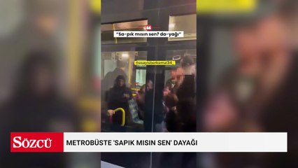 Metrobüste 'sapık mısın sen' dayağı
