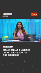 estas son Las 5 Noticias Clave de este Martes 2 de Diciembre