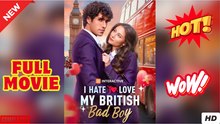 I Hate to Love My British Bad Boy #FullMovie