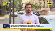 Piden DDJJ de jefes policiales fronterizos