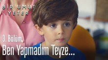 Ben yapmadım teyze - Bir Umut Yeter 3 Bölüm