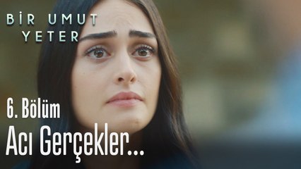 Acı gerçekler - Bir Umut Yeter 6 Bölüm