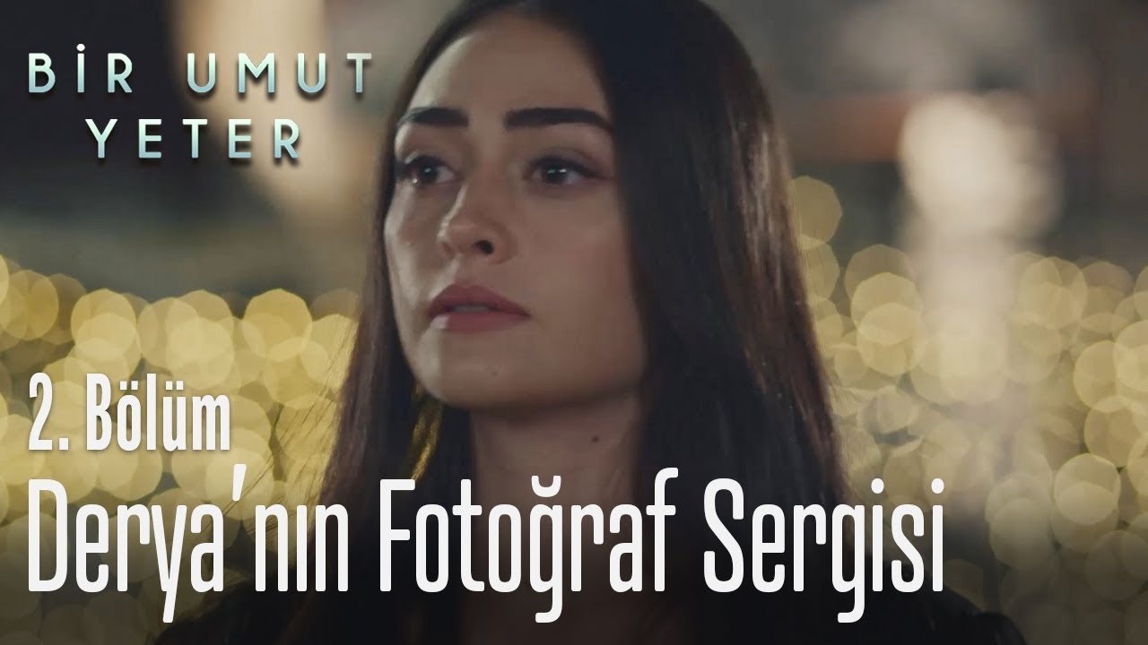 Derya'nın fotoğraf sergisi - Bir Umut Yeter 2 Bölüm